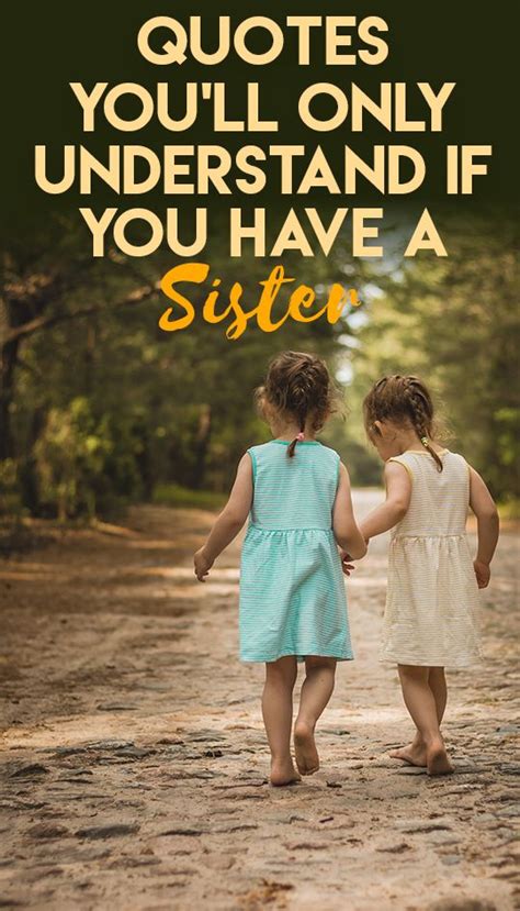 30 Quotes Youll Only Understand If You Have A Sister Sisterhood