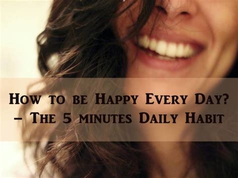 How To Be Happy Every Day The 5 Minutes Daily Habit