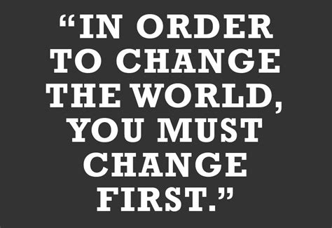 In Order To Change The World You Must Change Firstbedssi