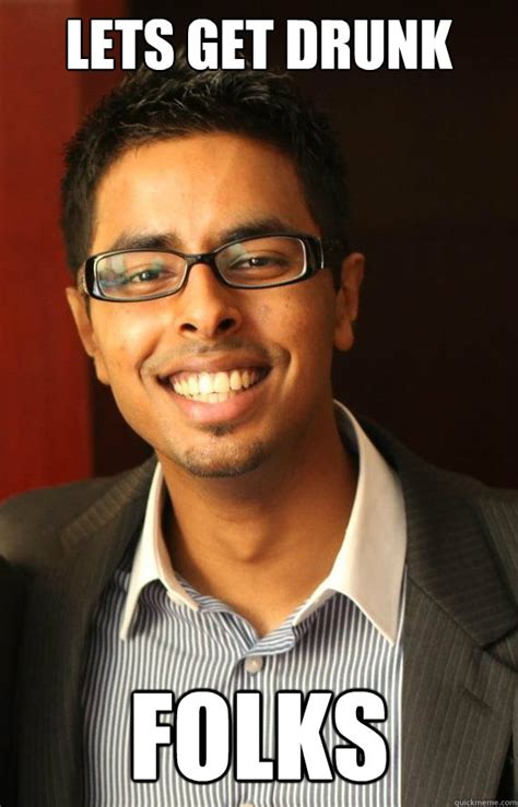 LEts get Drunk Folks - neerave - quickmeme