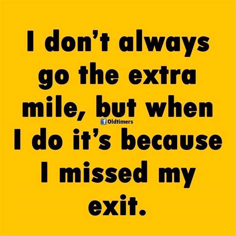 Extra Mile Missed Exit Sarcastic Quotes Dark Humour Memes Ecards Funny