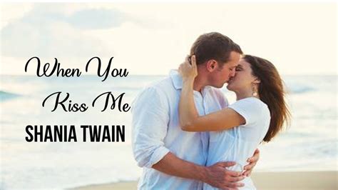 When You Kiss Me Shania Twain Tradução Hd Youtube