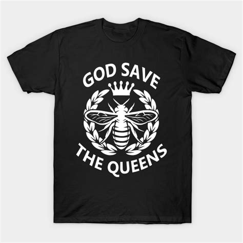 God Save The Queen Bee T T Shirt God Save The Queen Bee T Shirt Teepublic