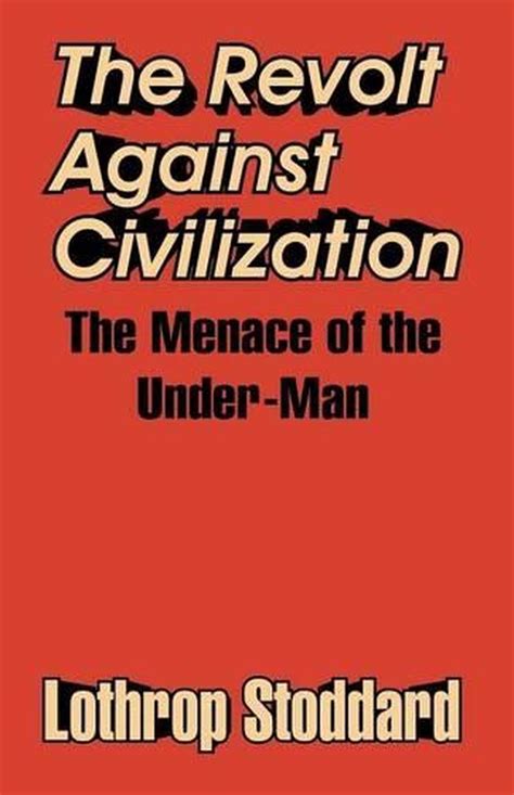 the revolt against civilization the menace of the under man by lothrop stoddard 9781410207883