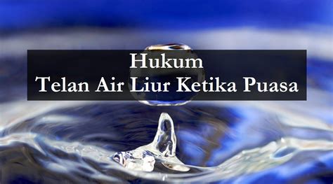 Hukum Telan Air Liur Ketika Puasa Bolehkah Aku Muslim