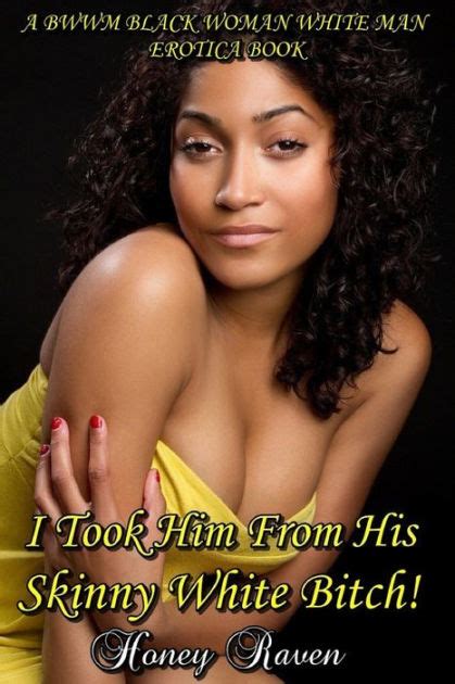 I Took Him From His Skinny White Bitch By Honey Raven Ebook Barnes