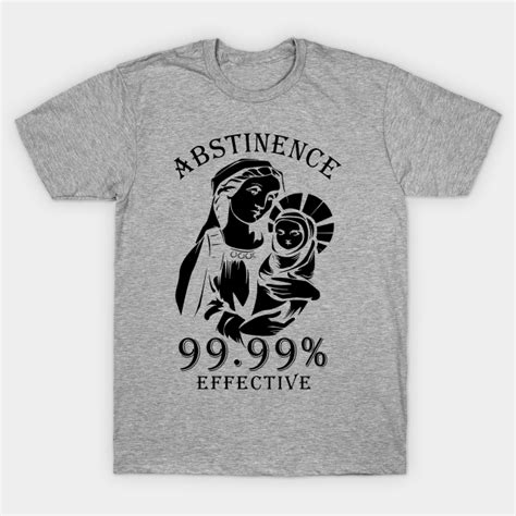 Abstinence 99 99 Effective Abstinence 99 99 Effective T Shirt Teepublic