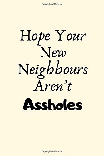 hope your new neighbours aren t assholes new house ts housewarming ts funny new home
