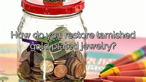 How Do You Restore Tarnished Gold Plated Jewelry Vanessa Benedict