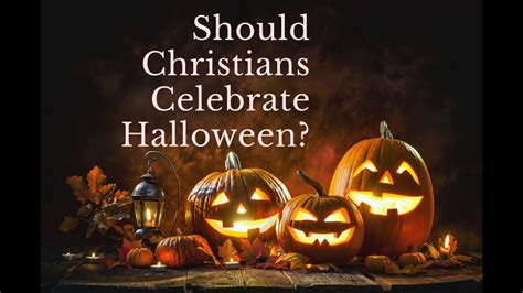 Should Christians Celebrate Halloween Youtube