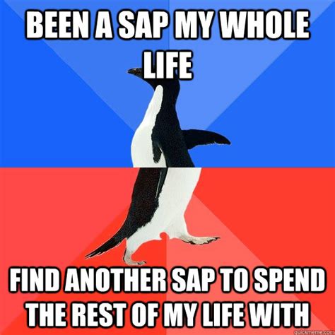 Been A Sap My Whole Life Find Another Sap To Spend The Rest Of My Life