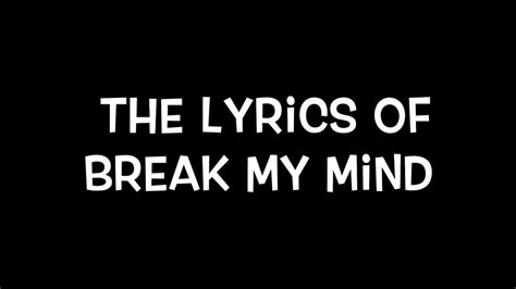 The Lyrics Of Break My Mind Youtube