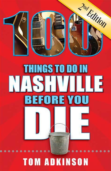 Nashville Music Guide Presents 100 Things To Do In Nashville Before You Die 2nd Edition By
