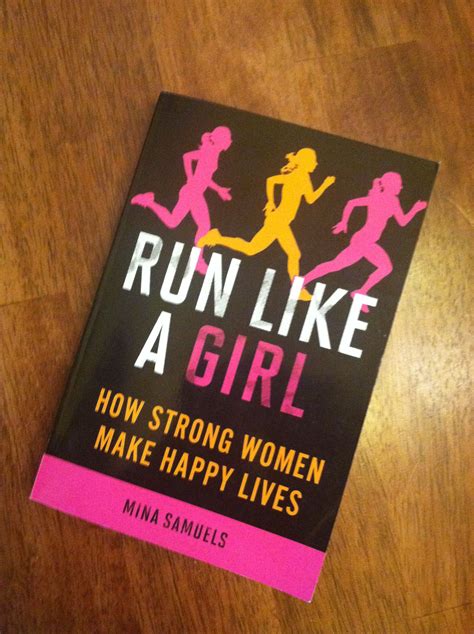 Run Like A Girl How Strong Women Make Happy Lives Girls Be Like Run