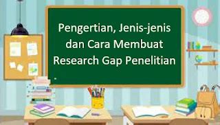√ Pengertian, Jenis-jenis dan Cara Membuat Research Gap Penelitian