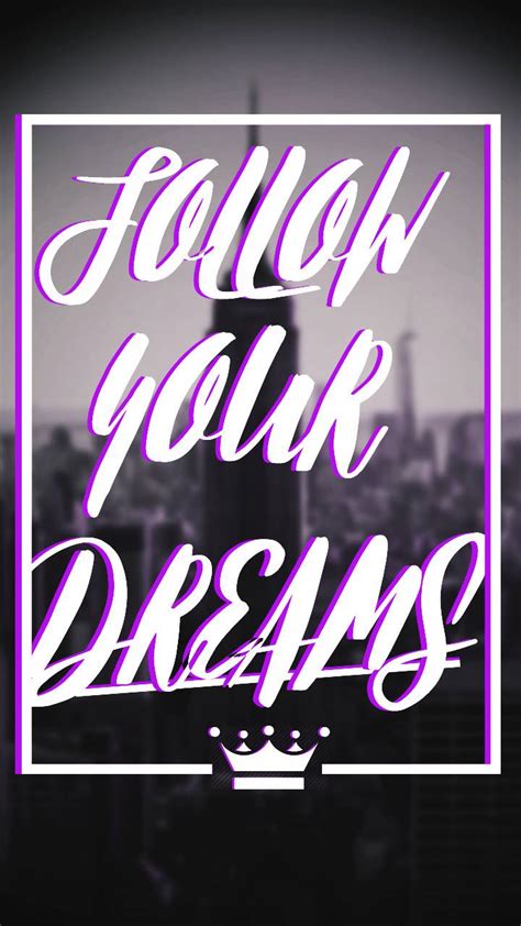 Follow Your Dreams Wallpaper By Zd4rkn3ssz 3f Free On Zedge