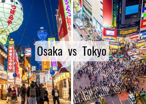 Osaka Vs Tokyo Which Japanese City Is Worth Visiting First Live