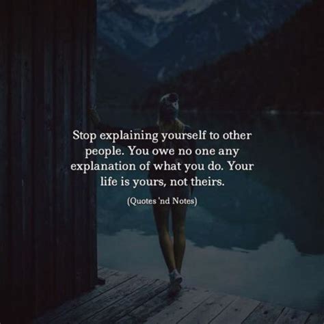 Stop Explaining Yourself To Other People You Owe No One Any