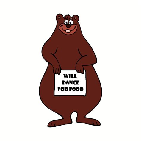 Will Dance For Food Funny Bear T Shirt Teepublic