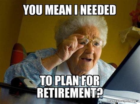 You Mean I Needed To Plan For Retirement Life Insurance Make A