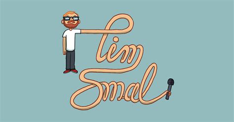 The Tim Smal Show About
