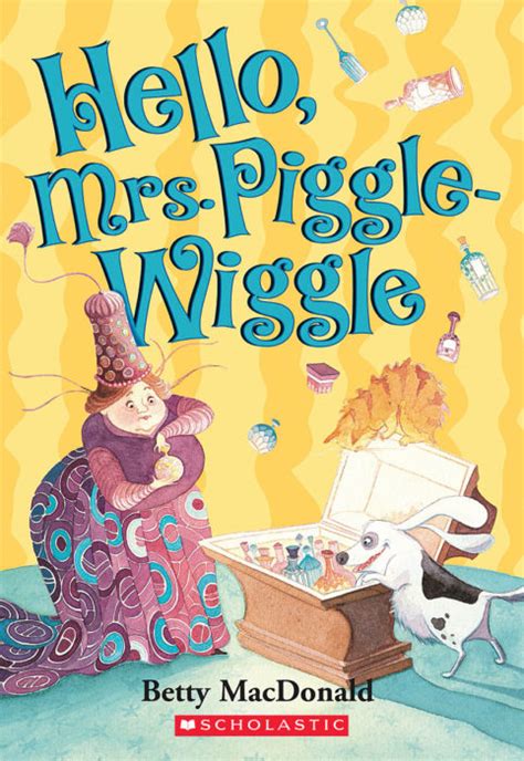 Hello Mrs Piggle Wiggle By Betty Macdonald Scholastic