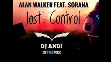 Alan Walker Feat Sorana Lost Control Dj Andi Remix Youtube