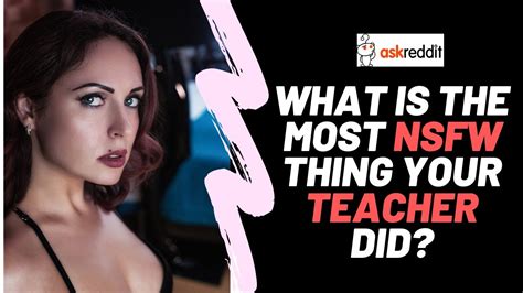 what was the most nsfw thing your teacher did r askreddit top posts best reddit stories