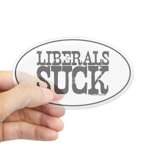 Cafepress Liberals Suck Oval Sticker Sticker Oval 123490163 Ebay