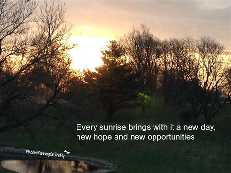 Every Sunrise Brings With It A New Day New Hope And New Opportunities