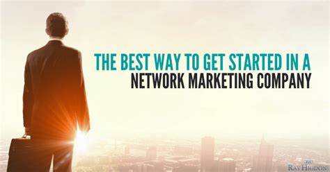 The Best Way To Get Started In A Network Marketing Company Network