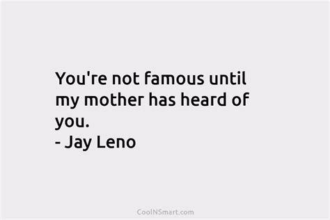 Quote Youre Not Famous Until My Mother Has Heard Of You Jay