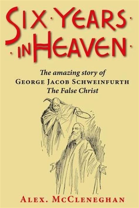 Six Years In Heaven The Amazing Story Of George Jacob Schweinfurth