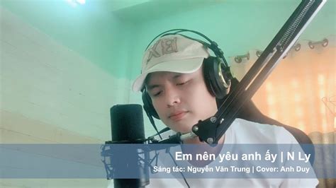 Anh NÊn YÊu CÔ Ấy Nly Anh Duy Cover Youtube