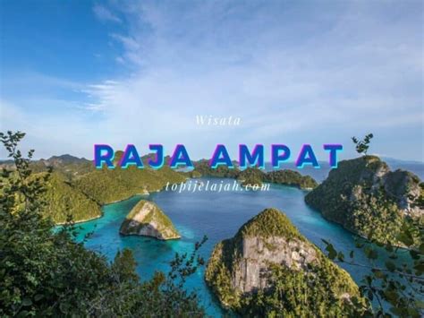 Raja Ampat Papua Budget Tempat Wisata Sejarah dan Rute