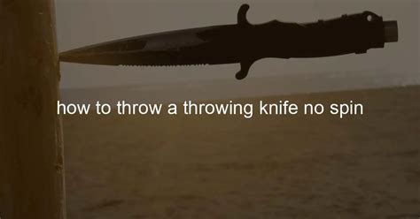 How To Throw A Throwing Knife No Spin Boomknives