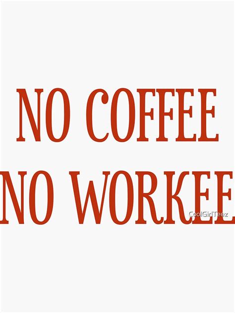 No Coffee No Workee T Shirt Coolgirlteez Sticker For Sale By