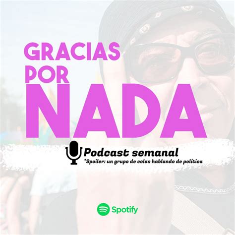 Gracias Por Nada Podcast On Spotify