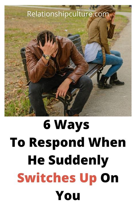Ways To Respond When He Suddenly Switches Up On You Relationship