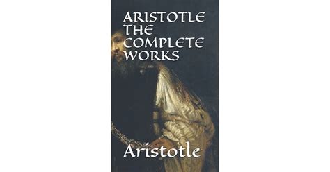 Aristotle The Complete Works A Compliation Of All Aristotle Plays By