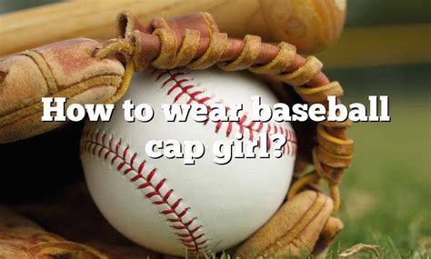 How To Wear Baseball Cap Girl Dna Of Sports