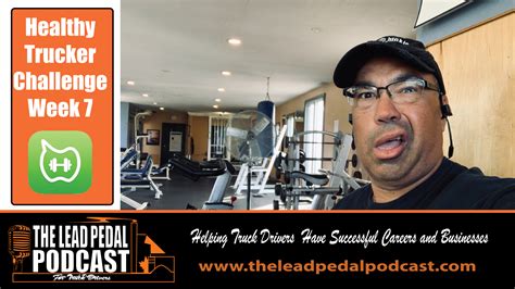 The Lead Pedal Podcast For Truck Drivers Healthy Trucker Challenge