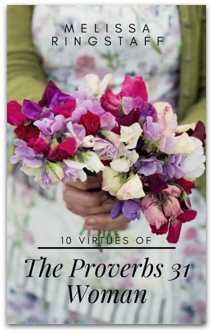 The 10 Virtues Of The Proverbs 31 Woman By Melissa Ringstaff A