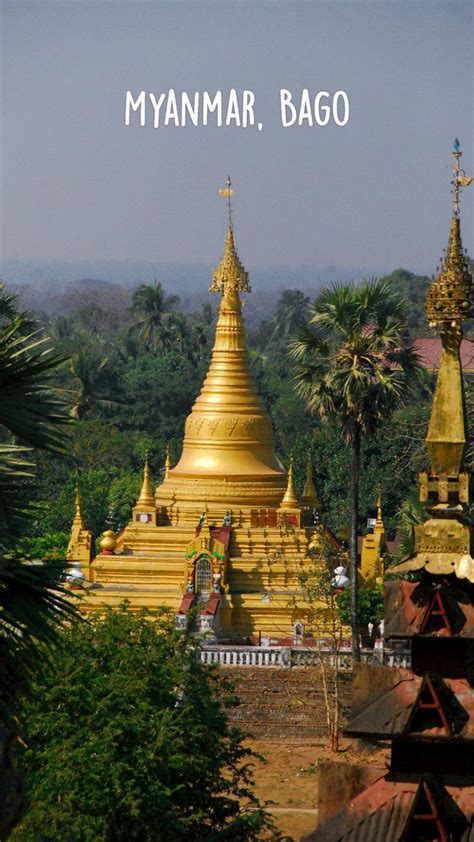 Myanmar Bago An Immersive Guide By Pappus Tour