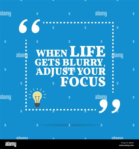 Inspirational Motivational Quote When Life Gets Blurry Adjust Your