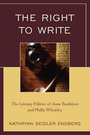 The Right To Write The Literary Politics Of Anne Bradstreet And