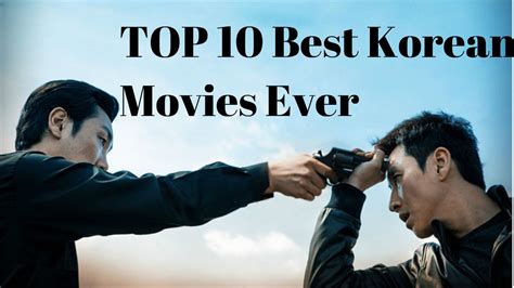 Top 10 Best Korean Movies Of All The Time Top 10 Must