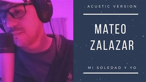 Alejandro Sanz Mi Soledad Y Yo Cover Mateo Zalazar Youtube