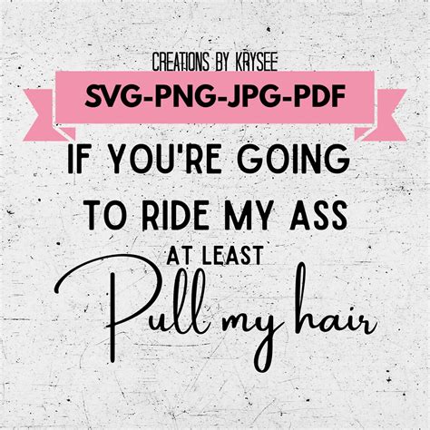 If Youre Going To Ride My Ass At Least Pull My Hair Svg Png  Pdf Digital Download Etsy