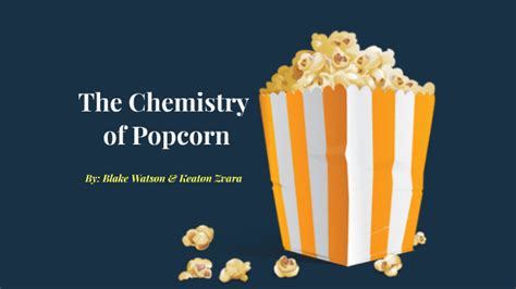 Chemistry Of Popcorn By Blake Watson On Prezi
